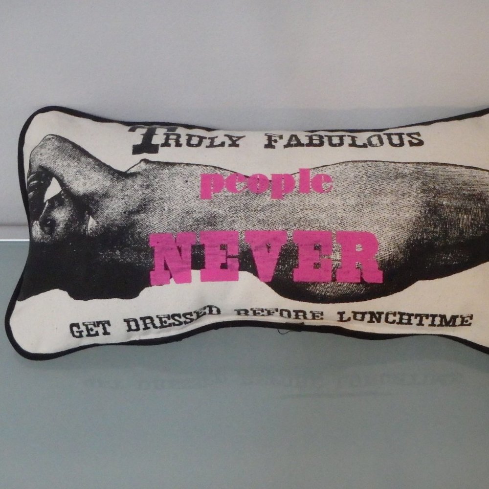 Decorative Pillow - Truly Fabulous People Never Get Dressed Before Lunchtime